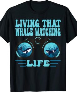 Living that Whale watching life T-Shirt