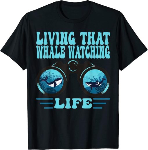 Living that Whale watching life T-Shirt